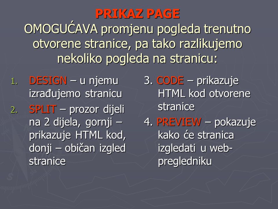 PRIKAZ PAGE OMOGUĆAVA promjenu pogleda trenutno otvorene stranice, pa tako razlikujemo nekoliko pogleda na stranicu: