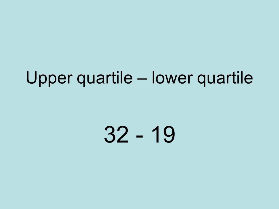 Upper quartile – lower quartile