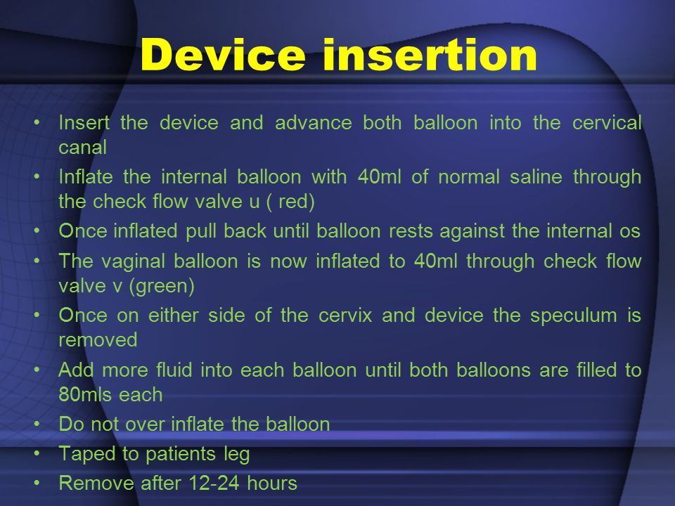 Device insertion Insert the device and advance both balloon into the cervical canal.