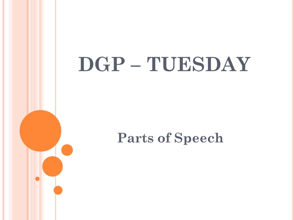 DGP – TUESDAY Parts of Speech