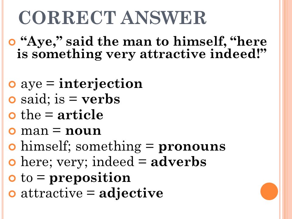 CORRECT ANSWER aye = interjection said; is = verbs the = article