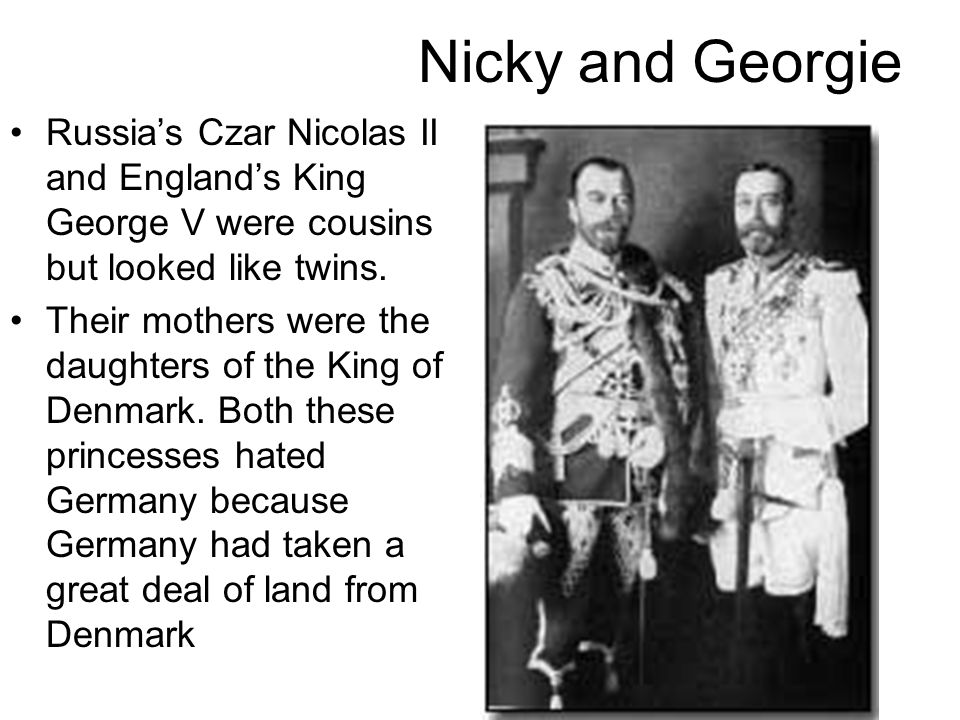 Nicky and Georgie Russia’s Czar Nicolas II and England’s King George V were cousins but looked like twins.