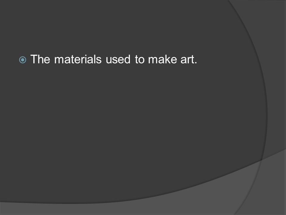 The materials used to make art.