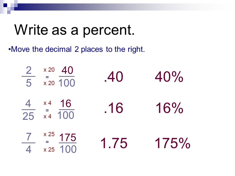 Write as a percent. Move the decimal 2 places to the right x % = x 20.