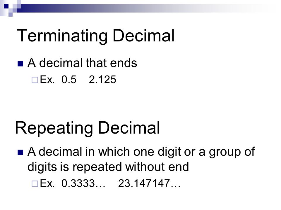 Terminating Decimal Repeating Decimal A decimal that ends