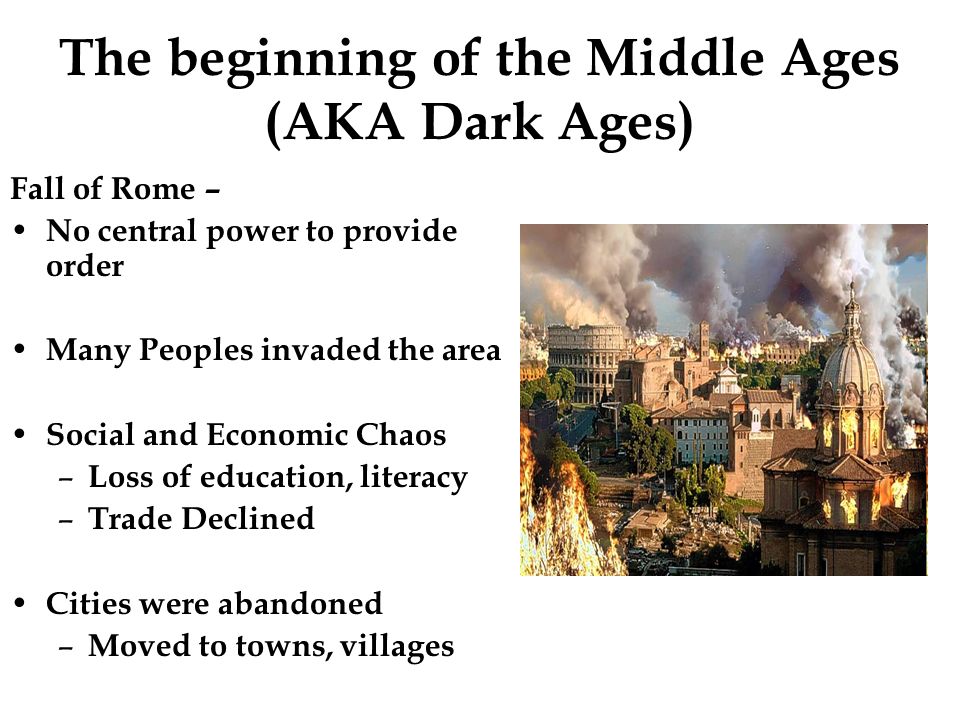 The beginning of the Middle Ages (AKA Dark Ages)