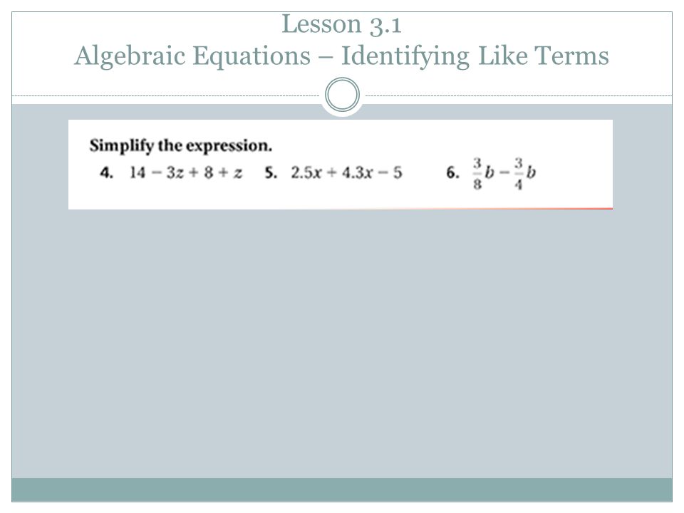 Lesson 3.1 Algebraic Equations – Identifying Like Terms