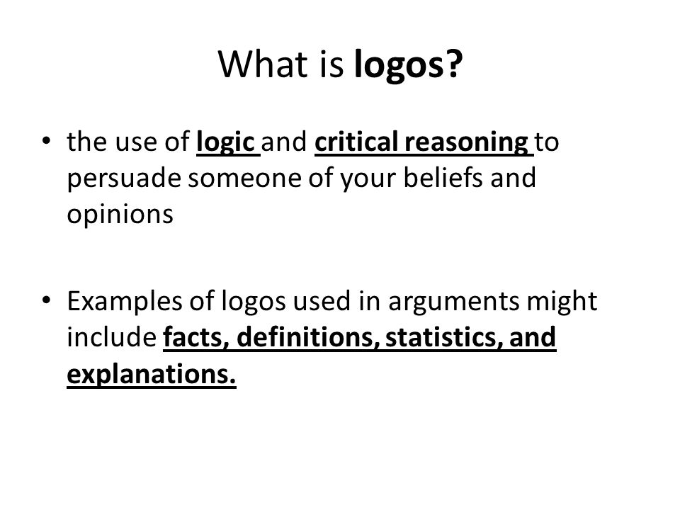 What is logos the use of logic and critical reasoning to persuade someone of your beliefs and opinions.