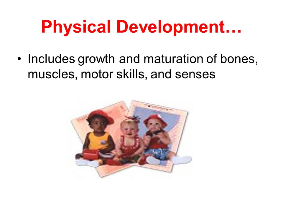 Physical Development…