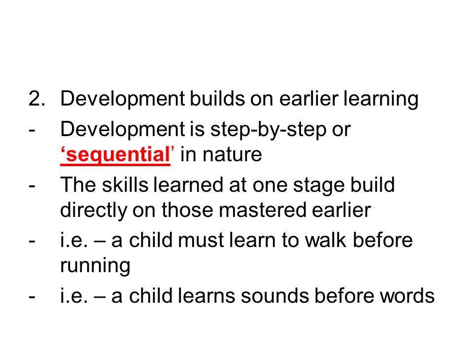 Development builds on earlier learning