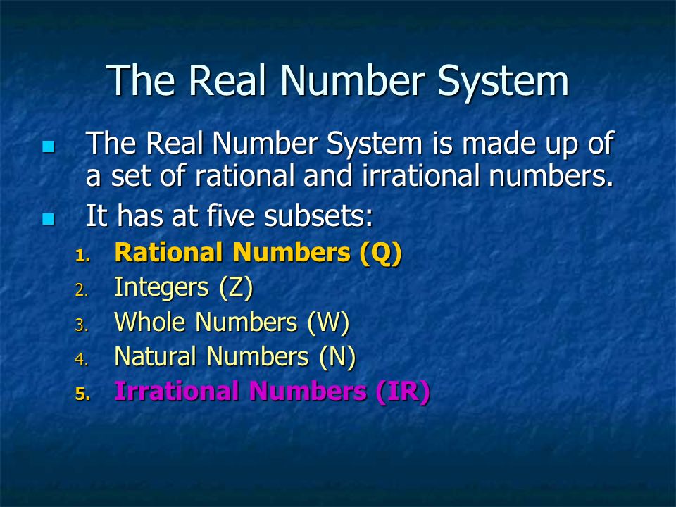 The Real Number System The Real Number System is made up of a set of rational and irrational numbers.