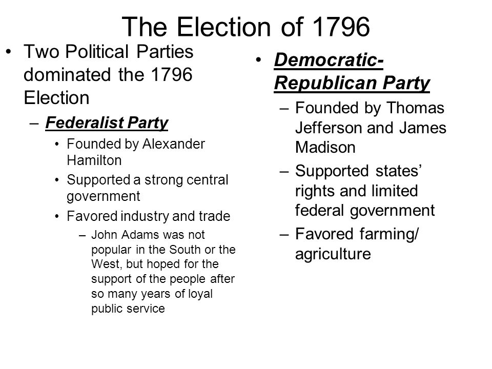 The Election of 1796 Two Political Parties dominated the 1796 Election