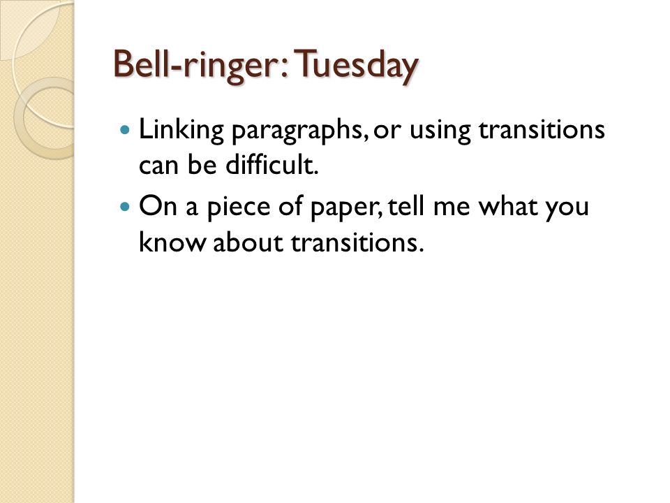 Bell-ringer: Tuesday Linking paragraphs, or using transitions can be difficult.