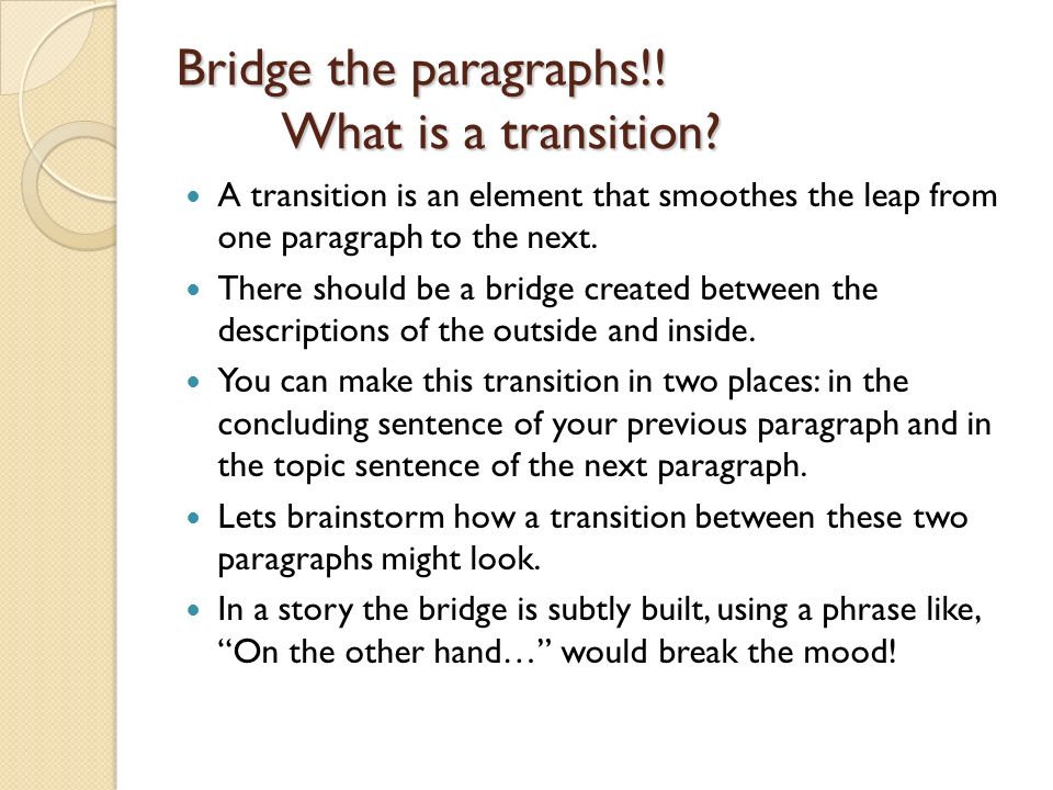 Bridge the paragraphs!! What is a transition