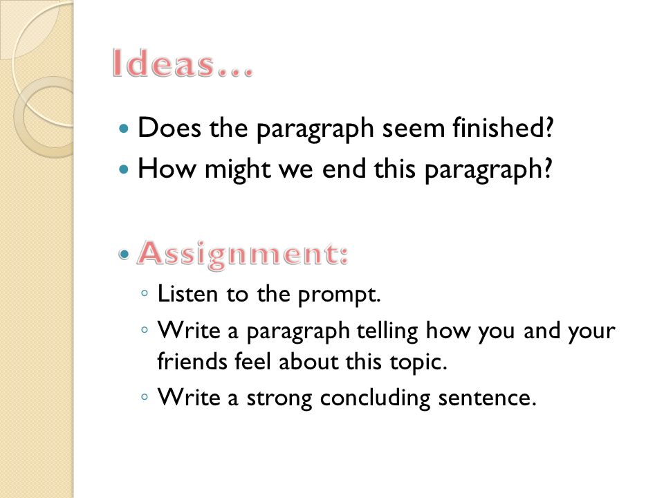 Ideas… Assignment: Does the paragraph seem finished