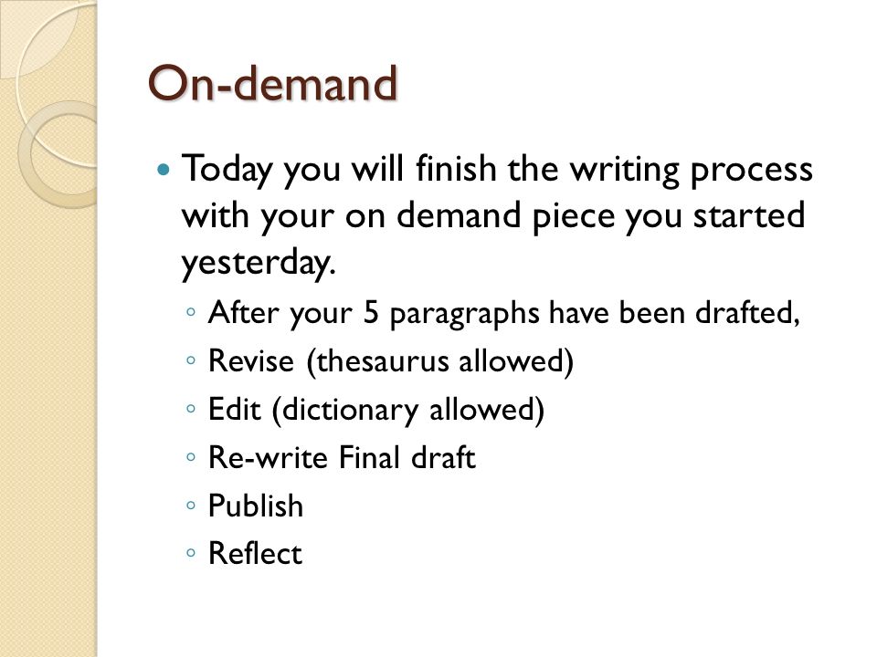 On-demand Today you will finish the writing process with your on demand piece you started yesterday.