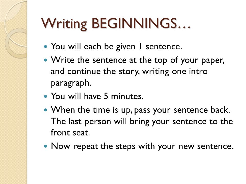 Writing BEGINNINGS… You will each be given 1 sentence.