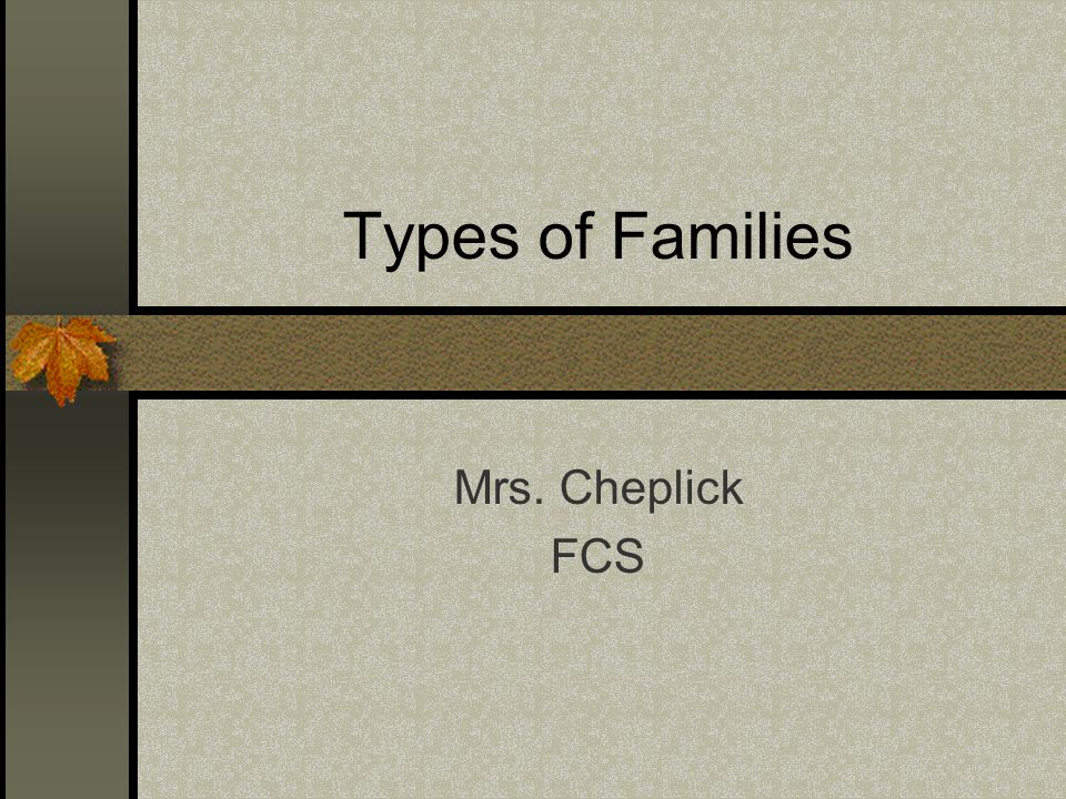 Types of Families Mrs. Cheplick FCS