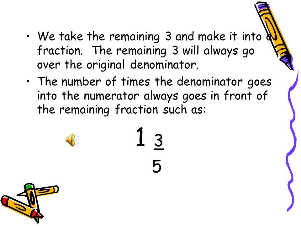We take the remaining 3 and make it into a fraction