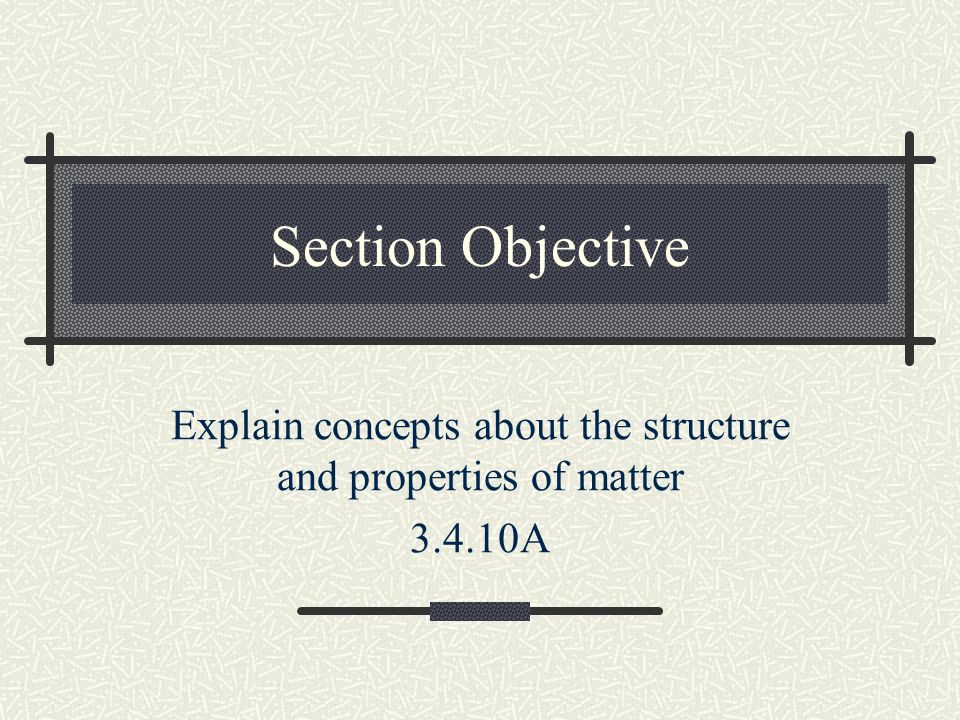 Explain concepts about the structure and properties of matter A