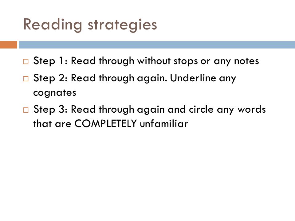 Reading strategies Step 1: Read through without stops or any notes
