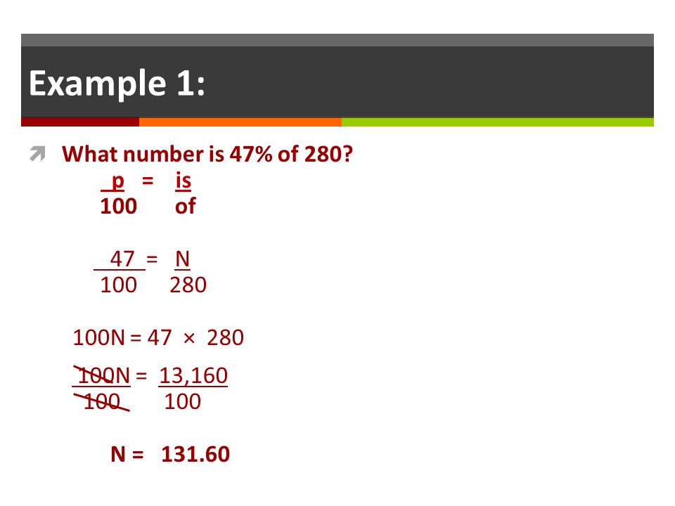 Example 1: What number is 47% of of 47 = N