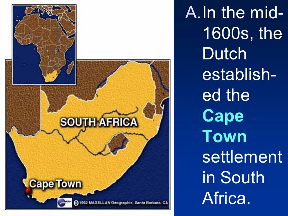 In the mid-1600s, the Dutch establish-ed the Cape Town settlement in South Africa.