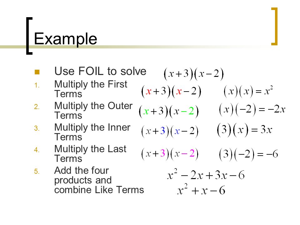 Example Use FOIL to solve Multiply the First Terms