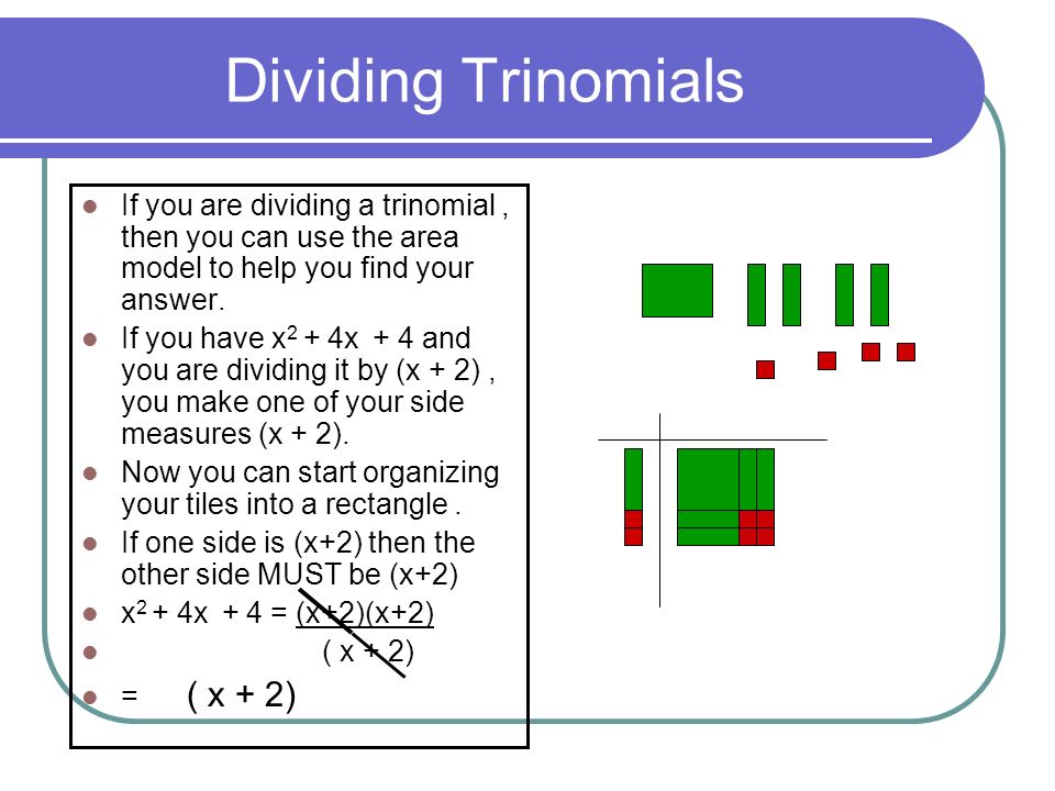 Dividing Trinomials If you are dividing a trinomial , then you can use the area model to help you find your answer.