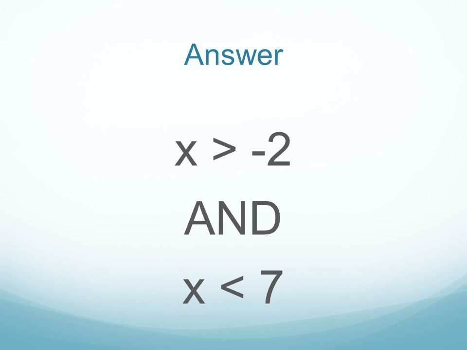 Answer x > -2 AND x < 7