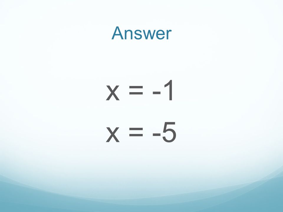 Answer x = -1 x = -5