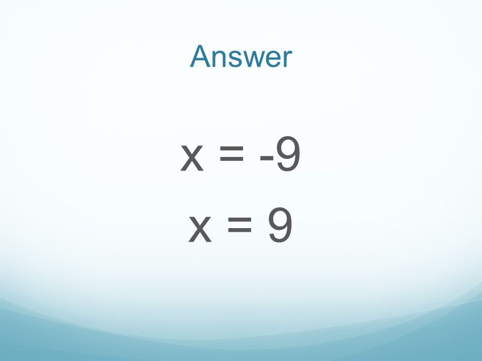 Answer x = -9 x = 9
