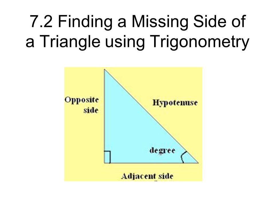 7.2 Finding a Missing Side of a Triangle using Trigonometry