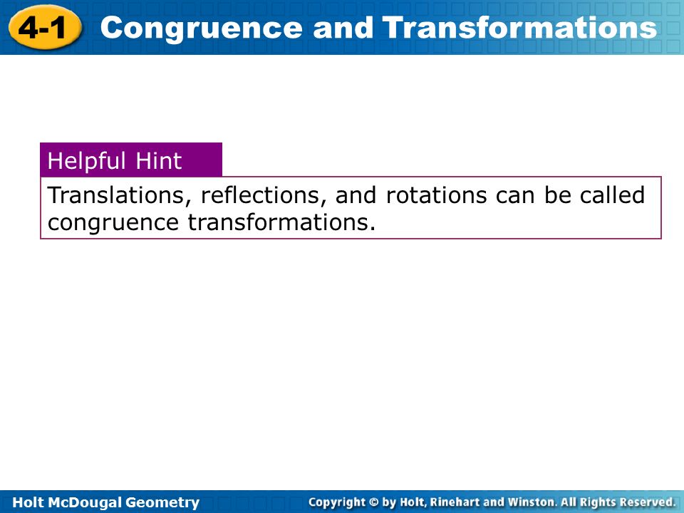 Translations, reflections, and rotations can be called congruence transformations.