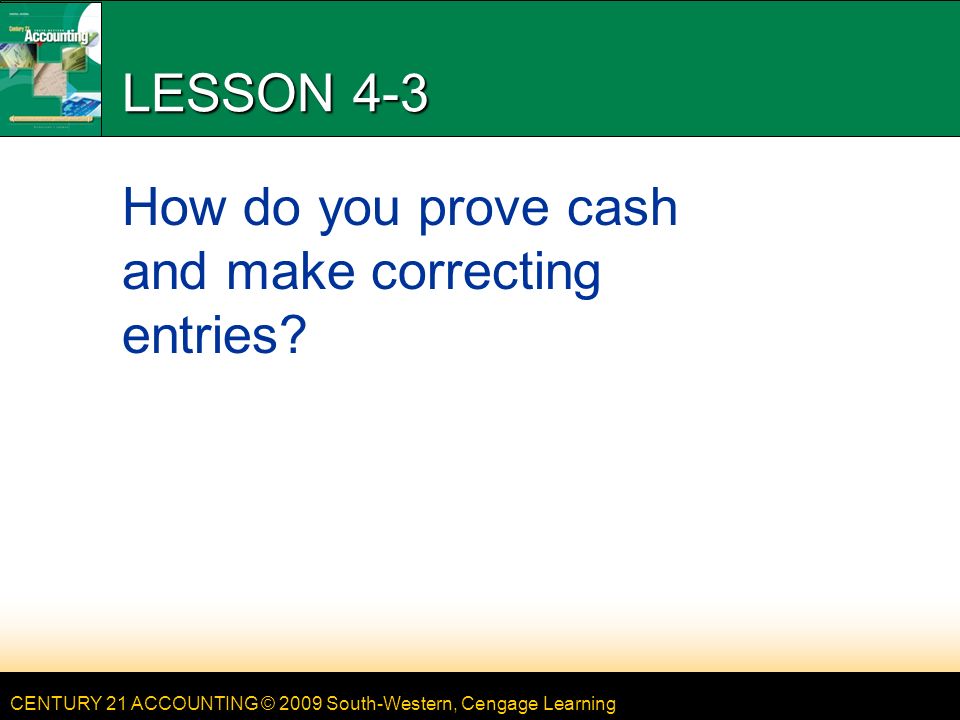 LESSON 4-3 How do you prove cash and make correcting entries