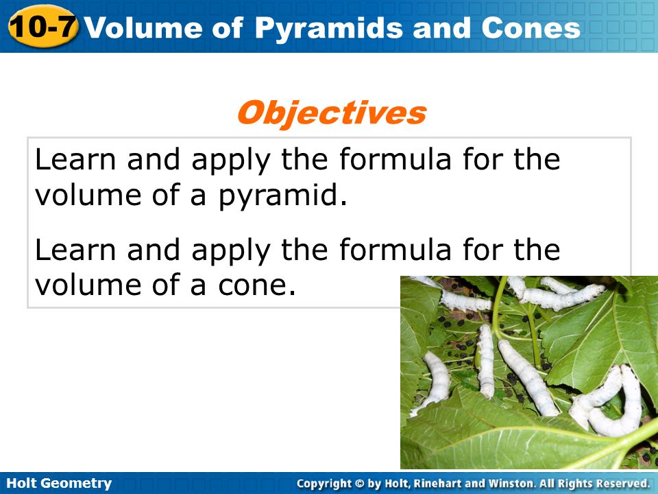 Objectives Learn and apply the formula for the volume of a pyramid.