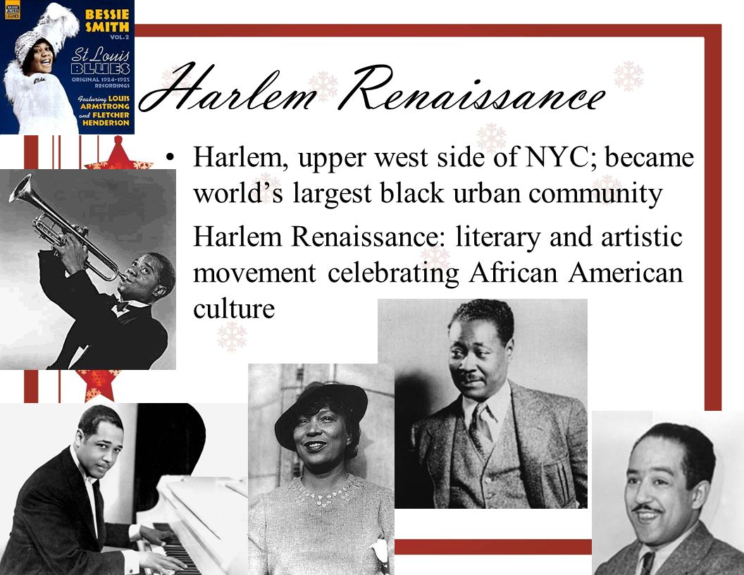Harlem Renaissance Harlem, upper west side of NYC; became world’s largest black urban community.