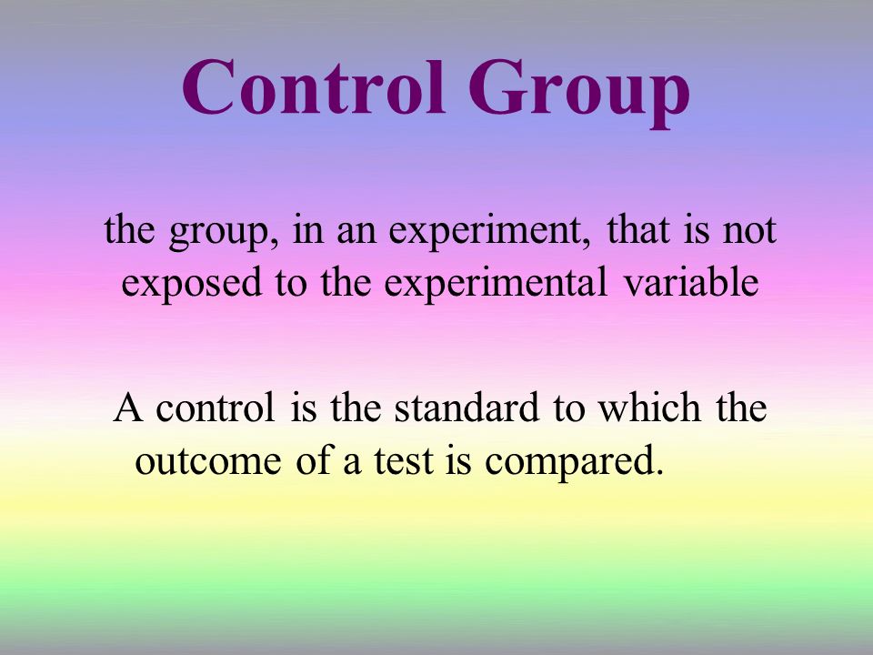 A control is the standard to which the outcome of a test is compared.
