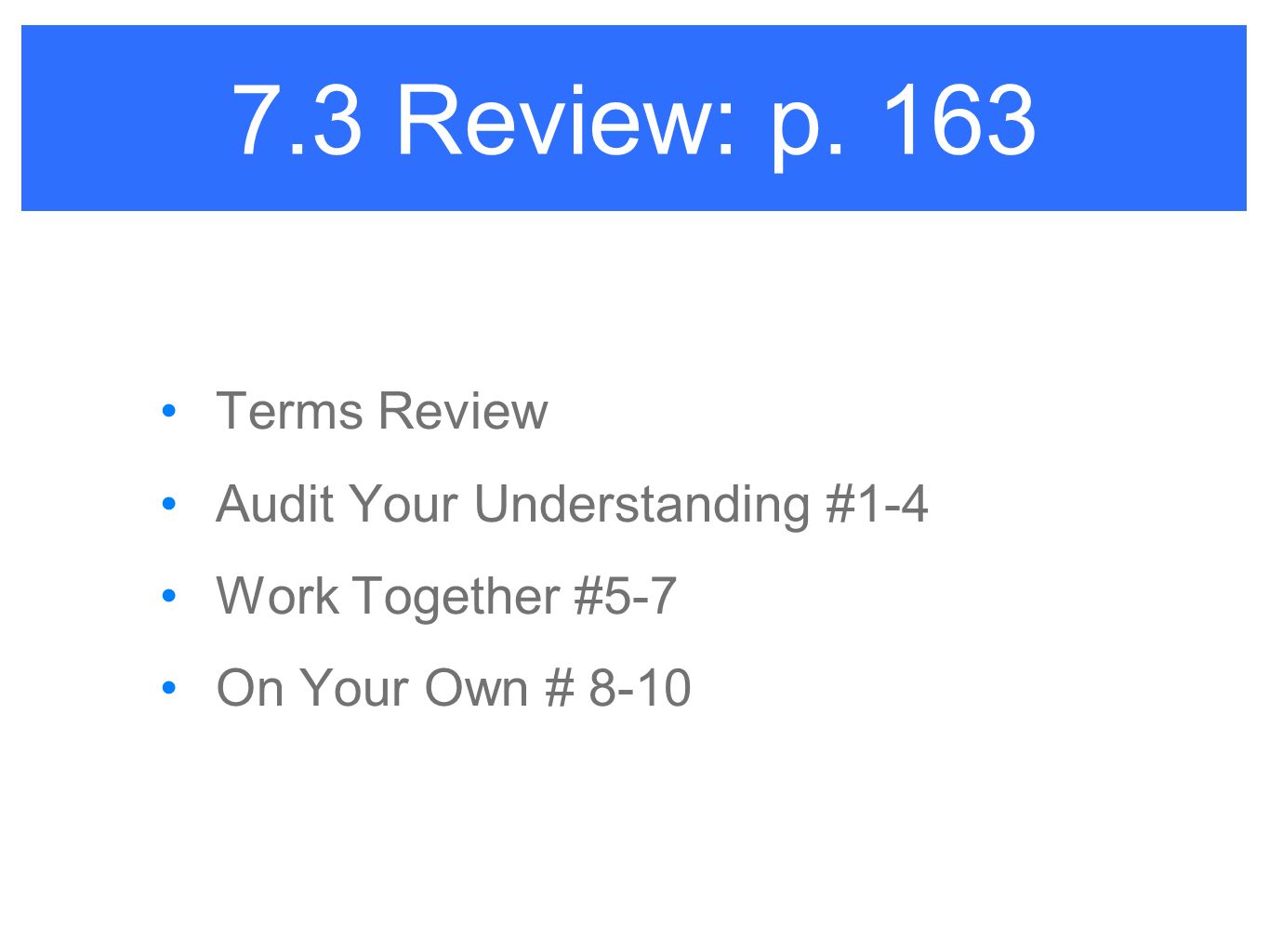 7.3 Review: p. 163 Terms Review Audit Your Understanding #1-4