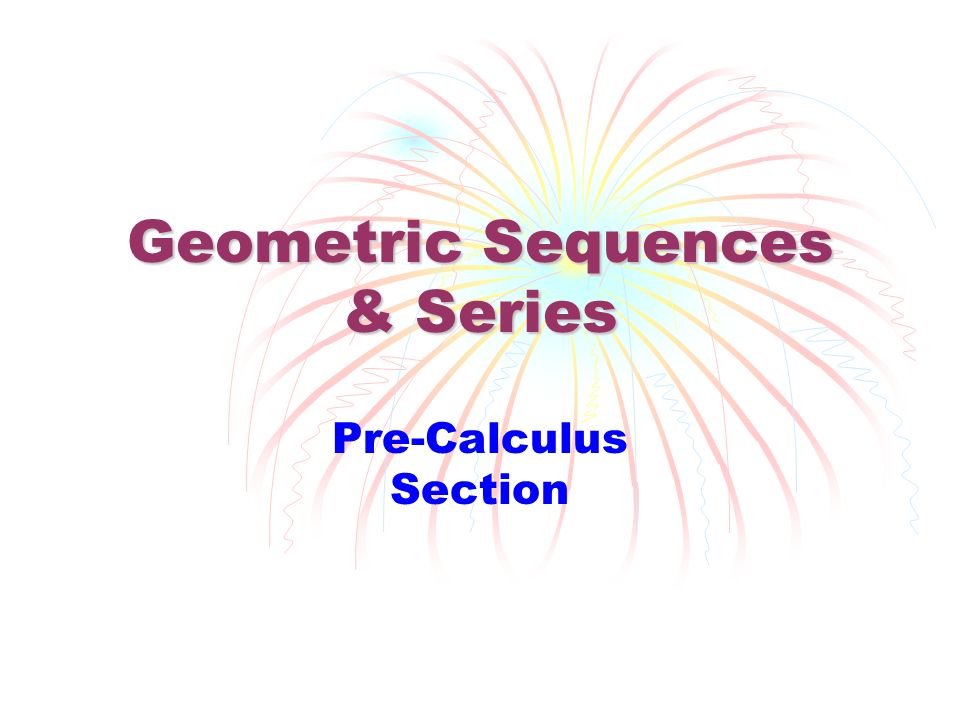 Geometric Sequences & Series
