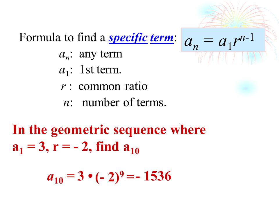an = a1rn-1 In the geometric sequence where a1 = 3, r = - 2, find a10