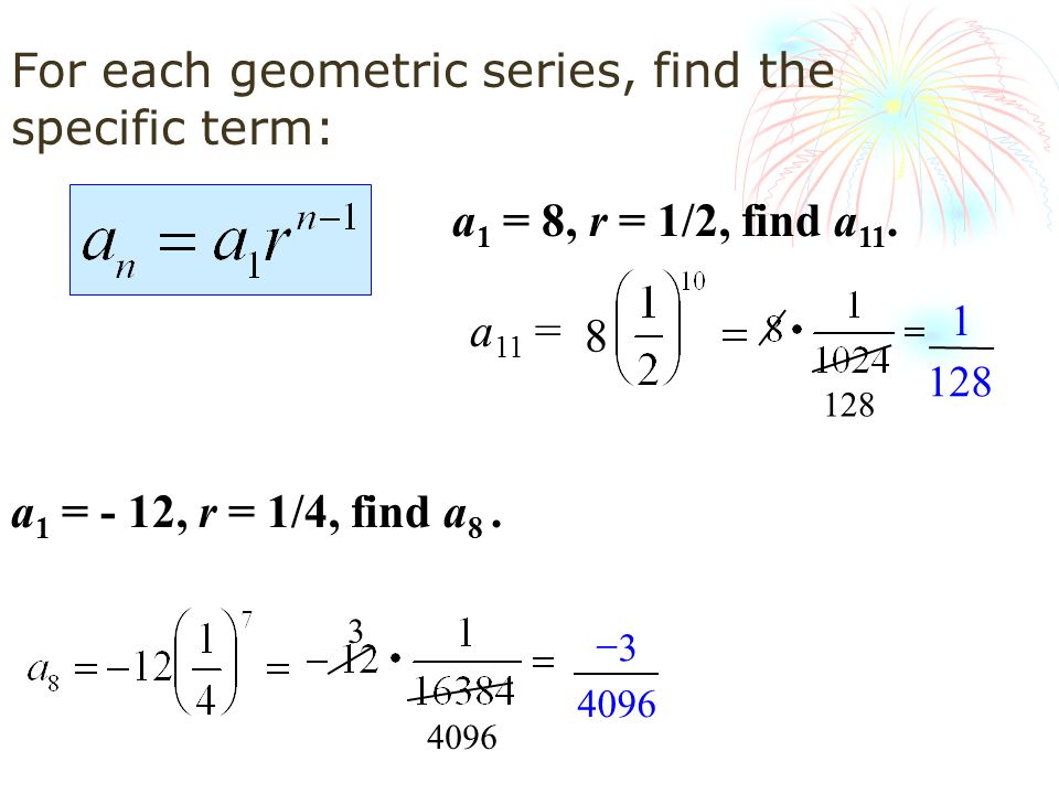 For each geometric series, find the specific term: