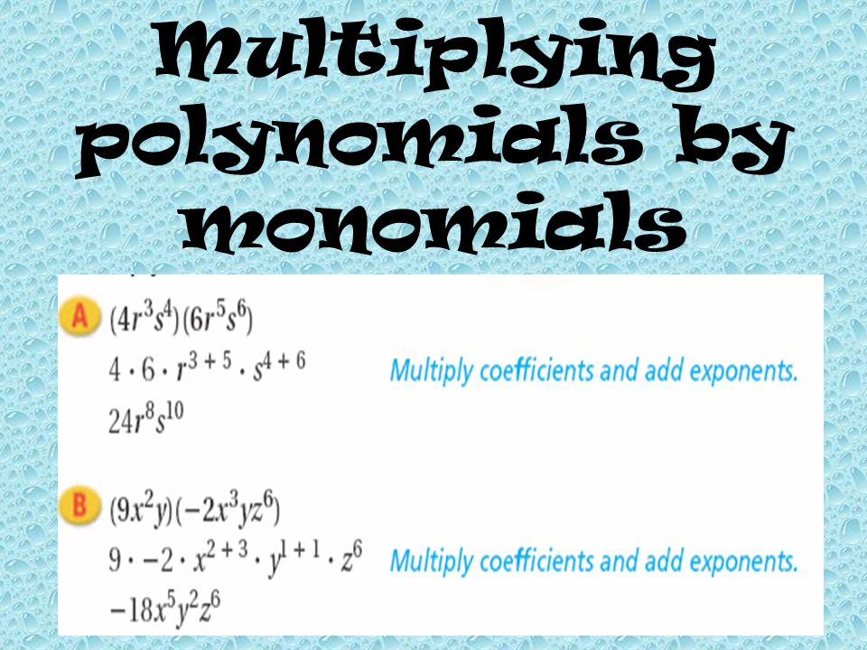 Multiplying polynomials by monomials