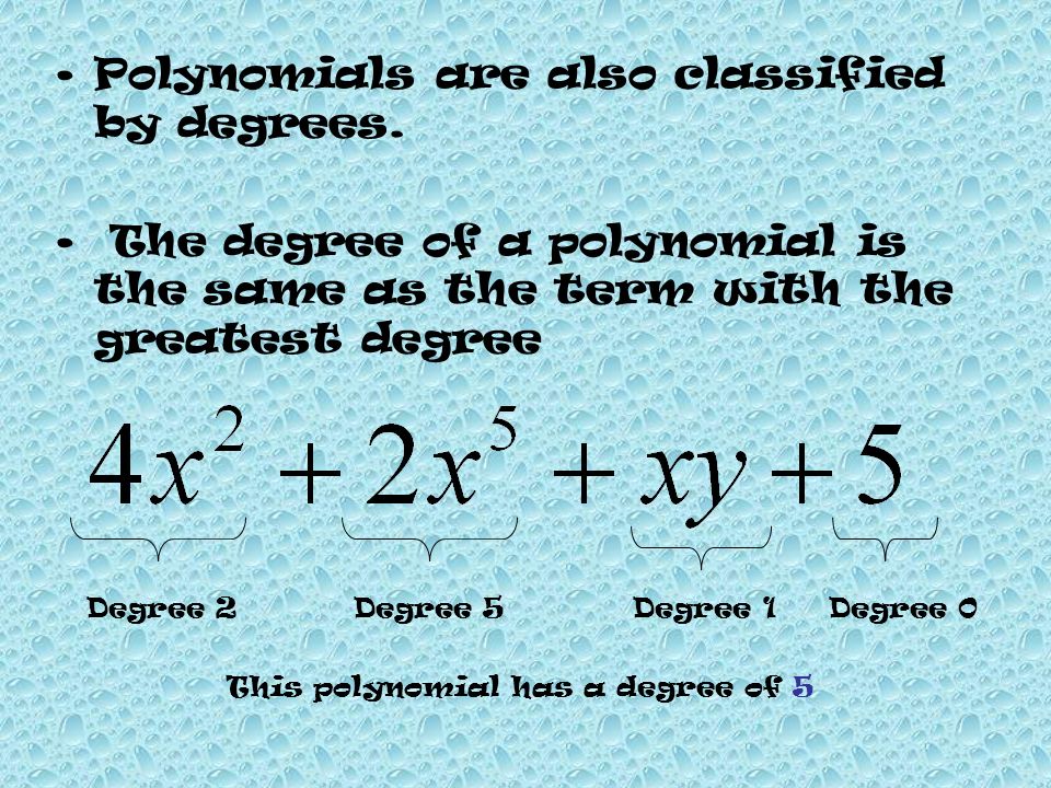 Polynomials are also classified by degrees.