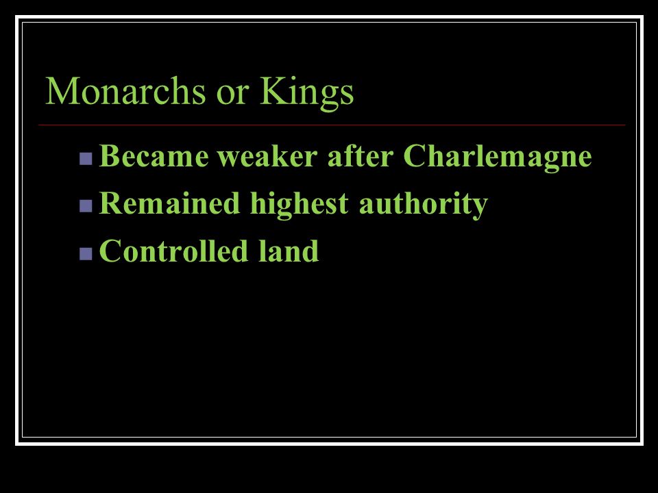 Monarchs or Kings Became weaker after Charlemagne