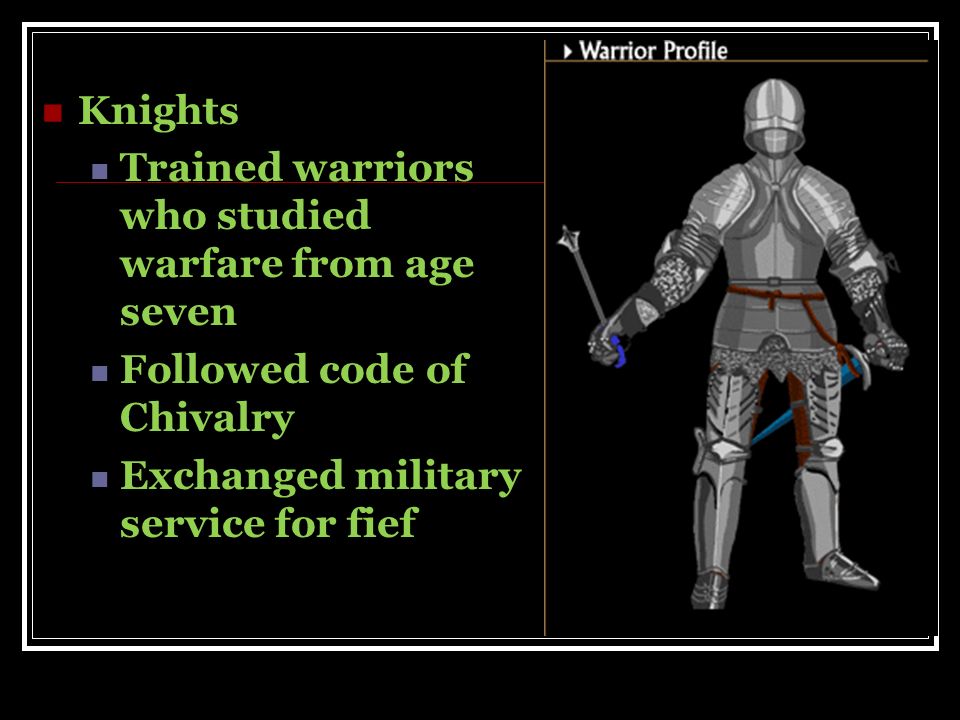 Knights Trained warriors who studied warfare from age seven.