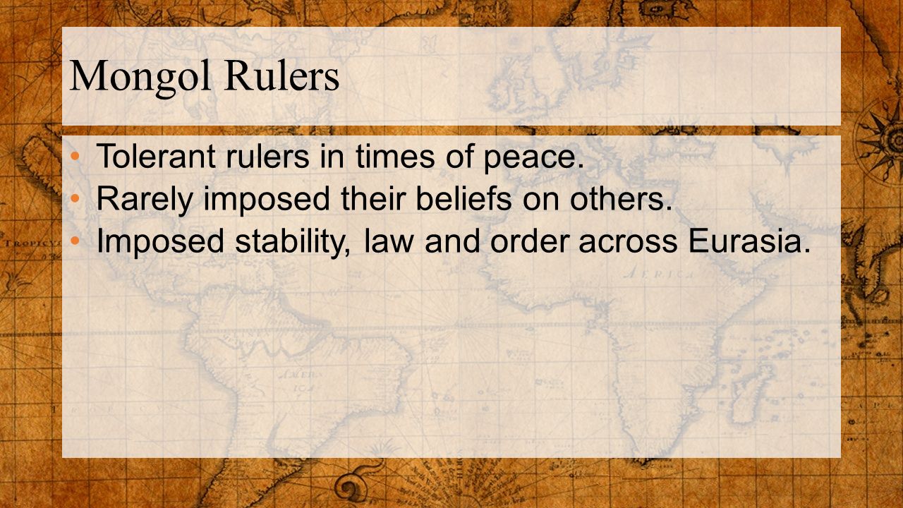 Mongol Rulers Tolerant rulers in times of peace.