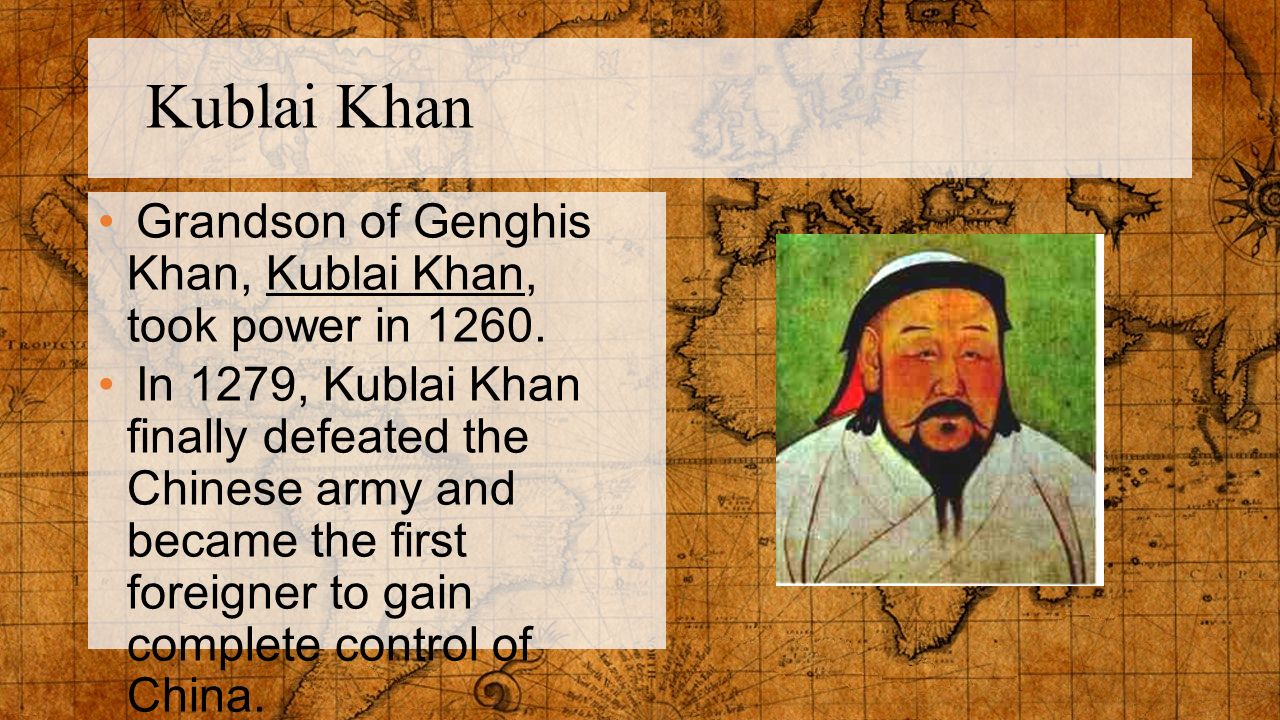 Kublai Khan Grandson of Genghis Khan, Kublai Khan, took power in 1260.