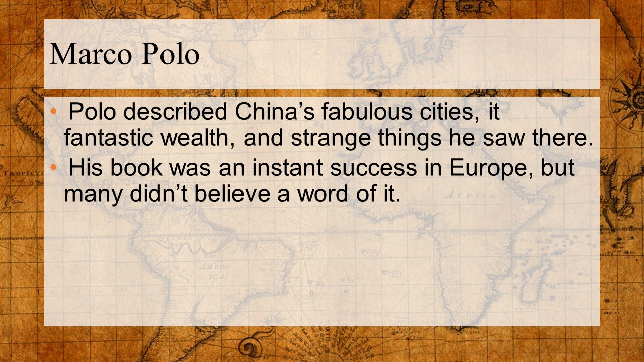 Marco Polo Polo described China’s fabulous cities, it fantastic wealth, and strange things he saw there.
