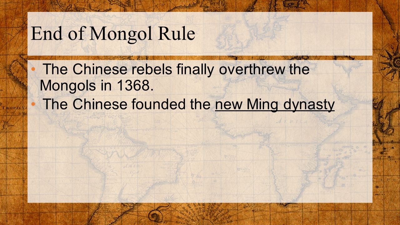 End of Mongol Rule The Chinese rebels finally overthrew the Mongols in 1368.